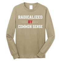 Radicalized By Common Sense Truth Logic And Free Thinkin Long Sleeve Shirt