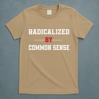 Radicalized By Common Sense Truth Logic And Free Thinkin T-Shirt