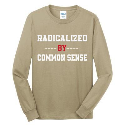 Radicalized By Common Sense Truth Logic And Free Thinkin Tall Long Sleeve T-Shirt