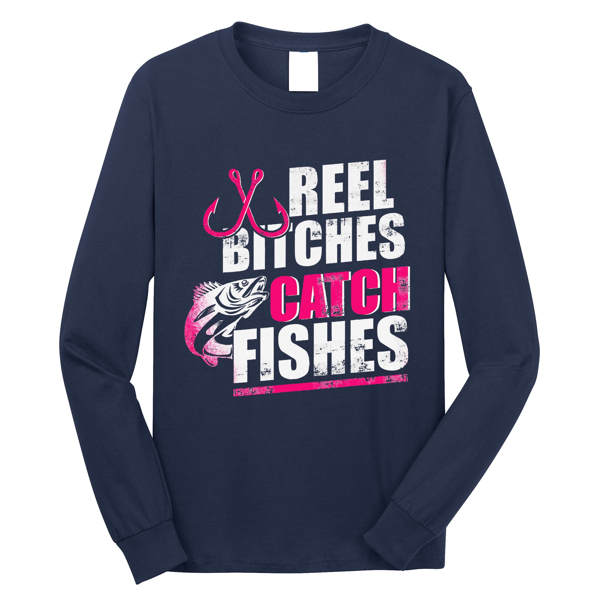Reel Bitches Catch Fishes Funny Fishing Long Sleeve Shirt