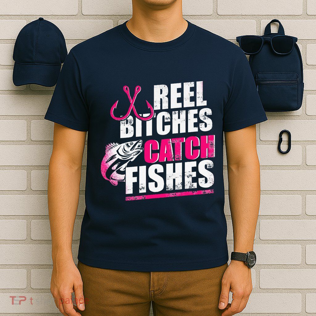 Reel Bitches Catch Fishes Funny Fishing T-Shirt