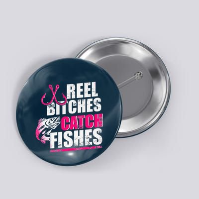 Reel Bitches Catch Fishes Funny Fishing Button