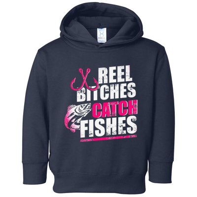 Reel Bitches Catch Fishes Funny Fishing Toddler Hoodie