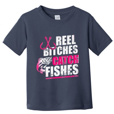 Reel Bitches Catch Fishes Funny Fishing Toddler T-Shirt