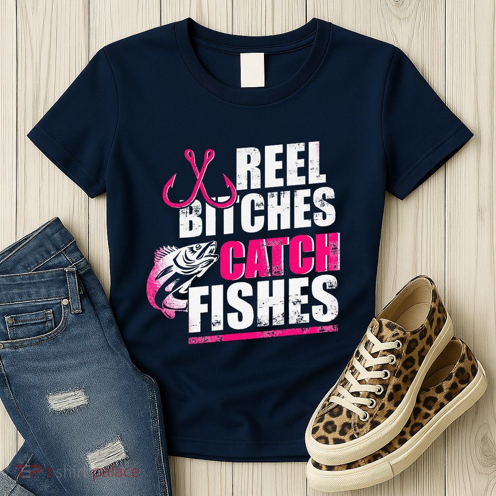 Reel Bitches Catch Fishes Funny Fishing Womens T-Shirt