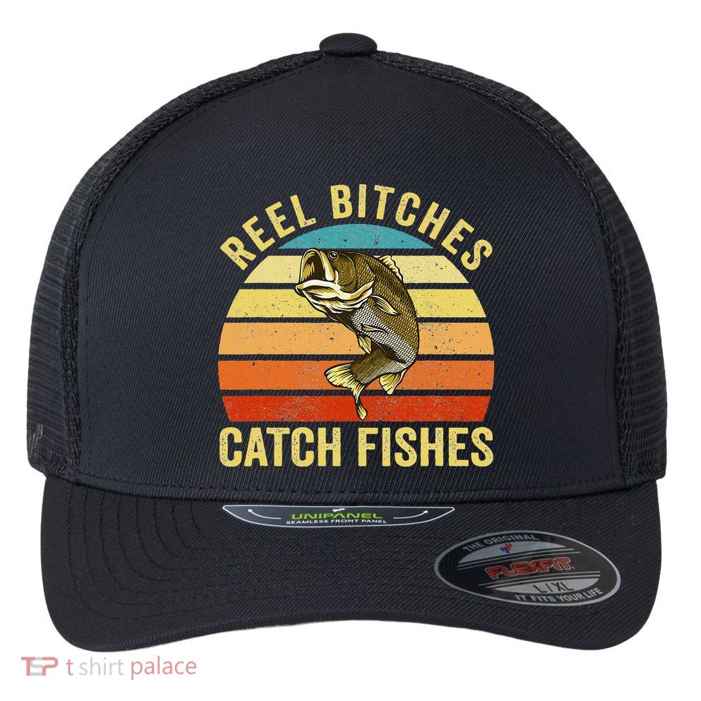 Reel Bitches Catch Fishes Funny Fishing Fisherman Vintage Flexfit Unipanel Trucker Cap