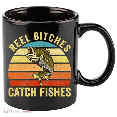 Reel Bitches Catch Fishes Funny Fishing Fisherman Vintage 11oz C Handle Ceramic Mug
