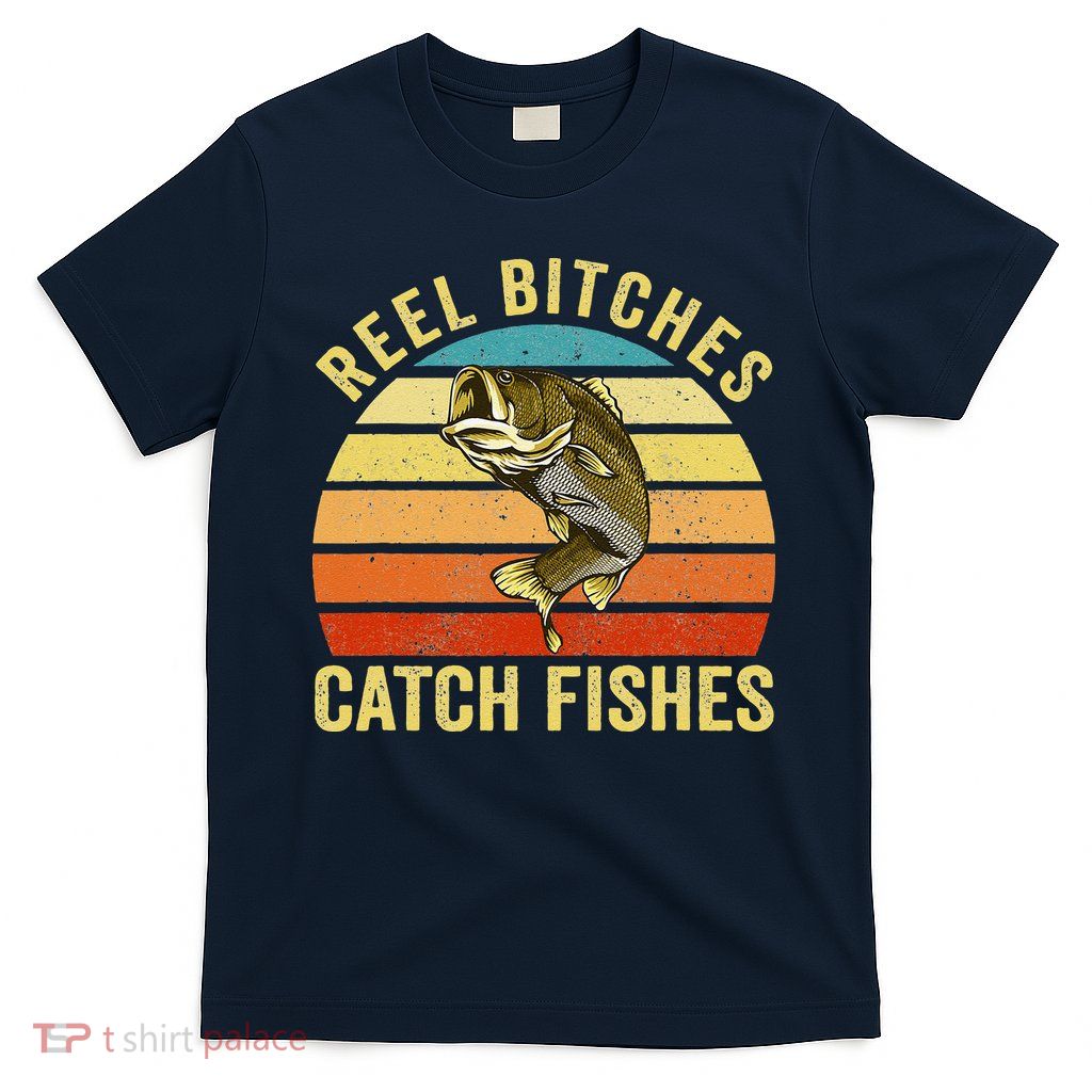Reel Bitches Catch Fishes Funny Fishing Fisherman Vintage T-Shirt