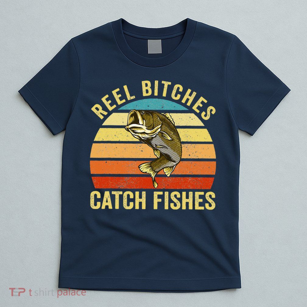 Reel Bitches Catch Fishes Funny Fishing Fisherman Vintage T-Shirt