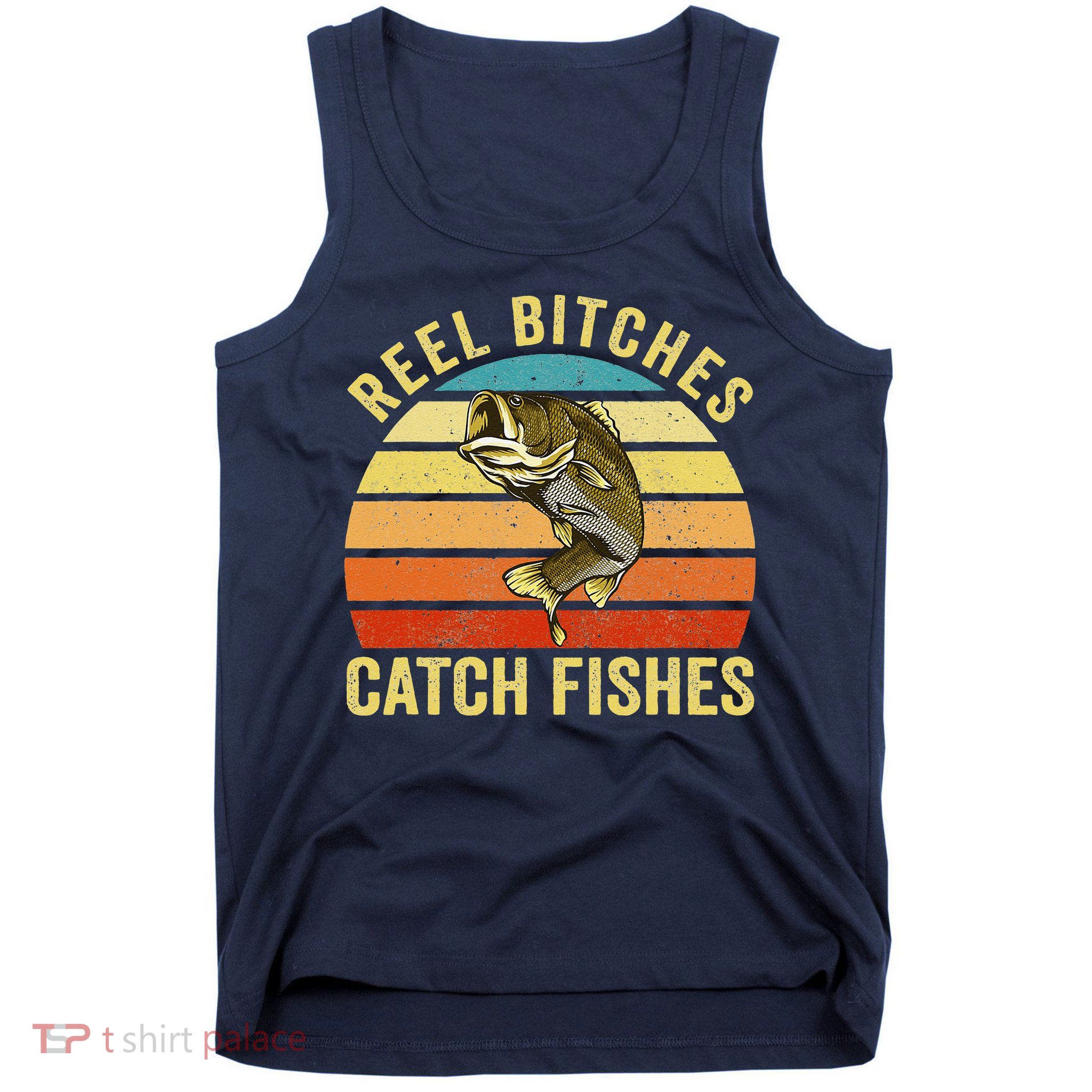 Reel Bitches Catch Fishes Funny Fishing Fisherman Vintage Tank Top