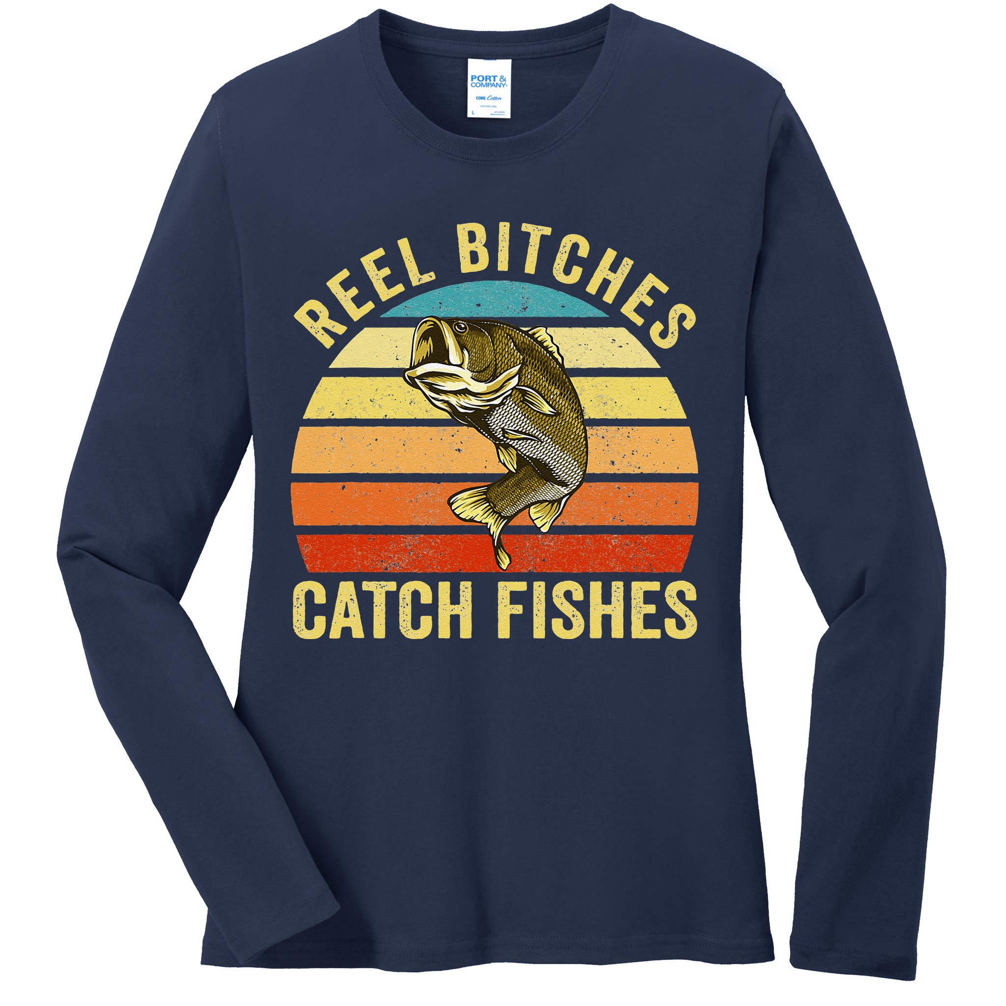 Reel Bitches Catch Fishes Funny Fishing Fisherman Vintage Ladies Long Sleeve Shirt