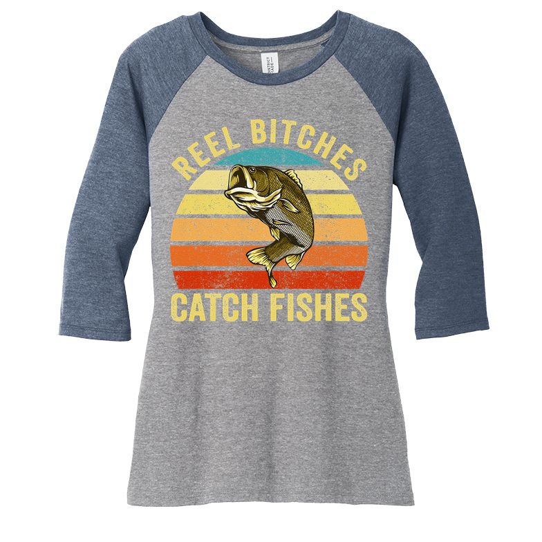 Reel Bitches Catch Fishes Funny Fishing Fisherman Vintage Women's Tri-Blend 3/4-Sleeve Raglan Shirt