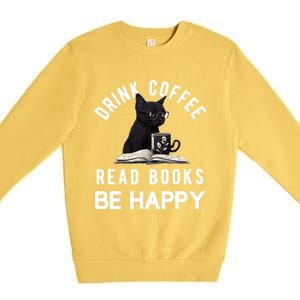 Read Books Coffee Be Happy Book Lover Worm Nerd Meaningful Gift Premium Crewneck Sweatshirt