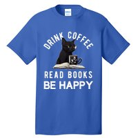 Read Books Coffee Be Happy Book Lover Worm Nerd Meaningful Gift Tall T-Shirt