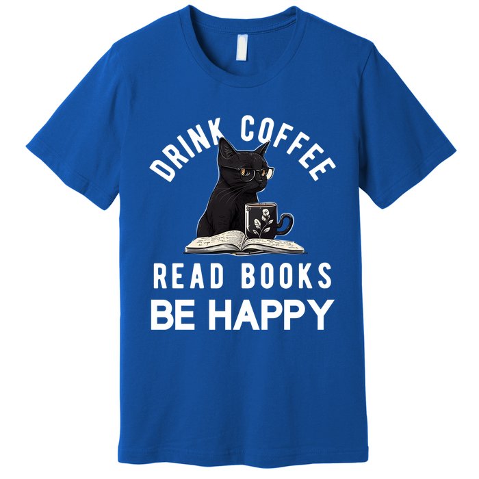 Read Books Coffee Be Happy Book Lover Worm Nerd Meaningful Gift Premium T-Shirt