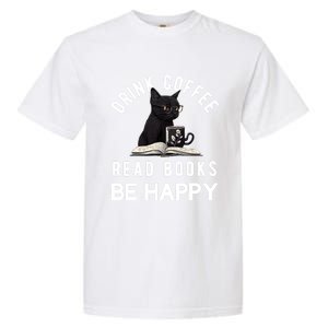 Read Books Coffee Be Happy Book Lover Worm Nerd Meaningful Gift Garment-Dyed Heavyweight T-Shirt