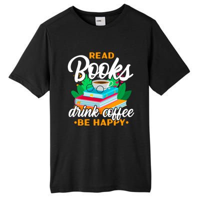 Read Books Coffee Be Happy Bookworm Book Reader Funny Gift Tall Fusion ChromaSoft Performance T-Shirt