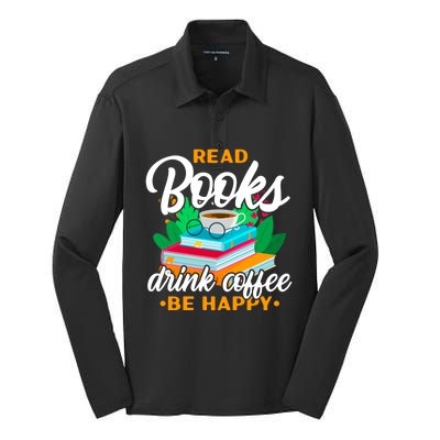 Read Books Coffee Be Happy Bookworm Book Reader Funny Gift Silk Touch Performance Long Sleeve Polo