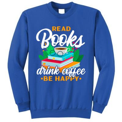 Read Books Coffee Be Happy Bookworm Book Reader Funny Gift Sweatshirt