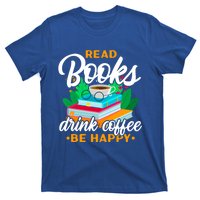 Read Books Coffee Be Happy Bookworm Book Reader Funny Gift T-Shirt