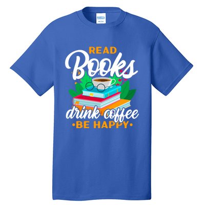 Read Books Coffee Be Happy Bookworm Book Reader Funny Gift Tall T-Shirt