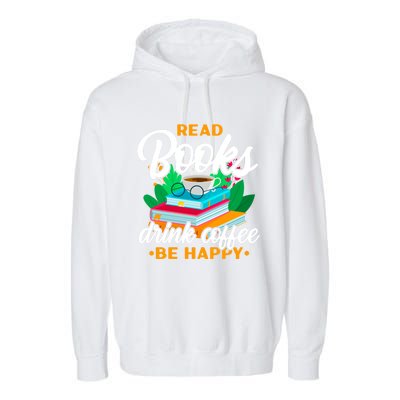 Read Books Coffee Be Happy Bookworm Book Reader Funny Gift Garment-Dyed Fleece Hoodie