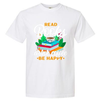 Read Books Coffee Be Happy Bookworm Book Reader Funny Gift Garment-Dyed Heavyweight T-Shirt