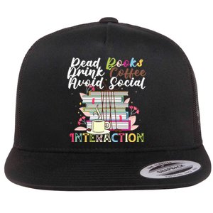 Read Books Drink Coffee Avoid Social Interaction Quote Flat Bill Trucker Hat