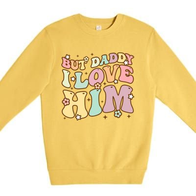 Retro But Daddy I Love Him Happy Parents Day Family Gift Premium Crewneck Sweatshirt