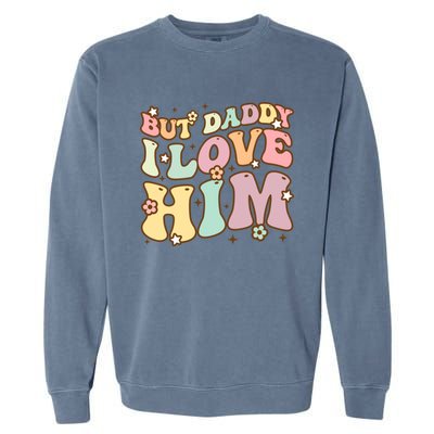 Retro But Daddy I Love Him Happy Parents Day Family Gift Garment-Dyed Sweatshirt