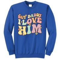 Retro But Daddy I Love Him Happy Parents Day Family Gift Sweatshirt