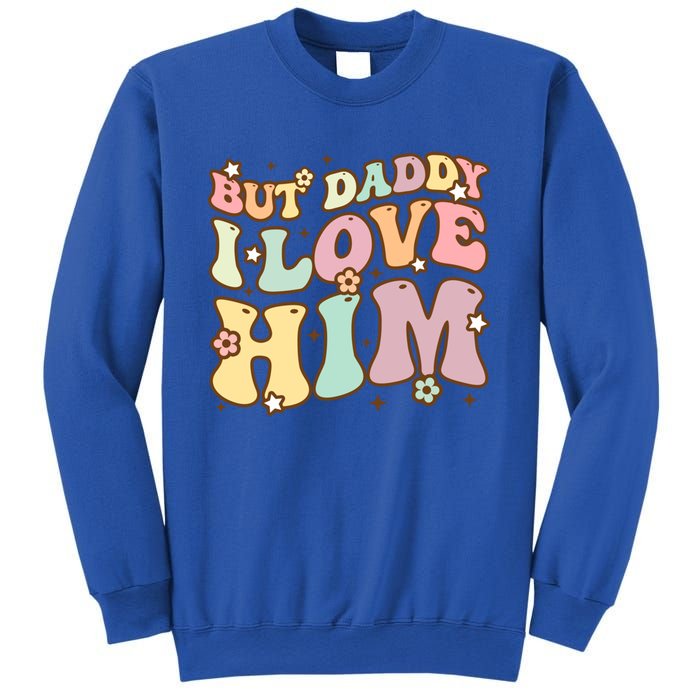 Retro But Daddy I Love Him Happy Parents Day Family Gift Sweatshirt