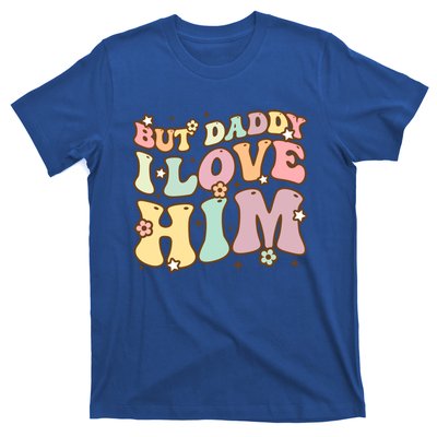 Retro But Daddy I Love Him Happy Parents Day Family Gift T-Shirt