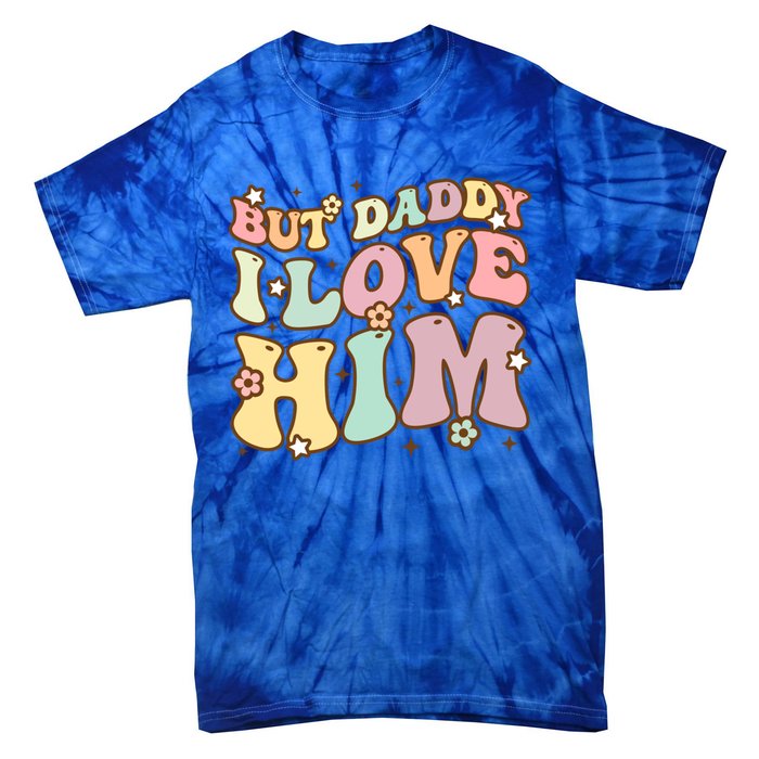 Retro But Daddy I Love Him Happy Parents Day Family Gift Tie-Dye T-Shirt