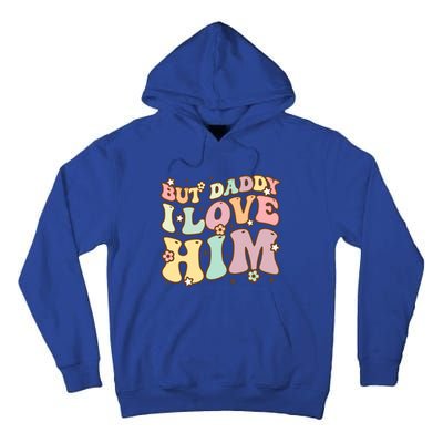 Retro But Daddy I Love Him Happy Parents Day Family Gift Tall Hoodie