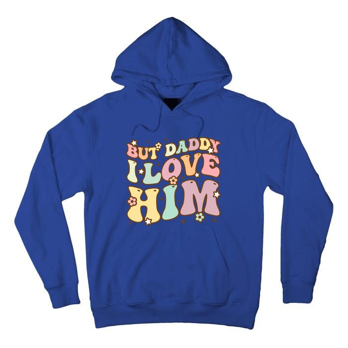 Retro But Daddy I Love Him Happy Parents Day Family Gift Tall Hoodie