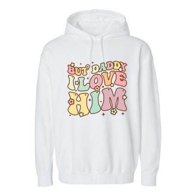 Retro But Daddy I Love Him Happy Parents Day Family Gift Garment-Dyed Fleece Hoodie