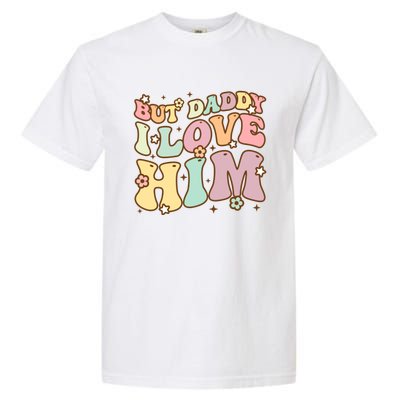 Retro But Daddy I Love Him Happy Parents Day Family Gift Garment-Dyed Heavyweight T-Shirt