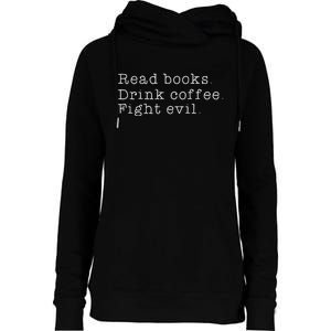 Read Books Drink Coffee Fight Evil Funny Gift Womens Funnel Neck Pullover Hood