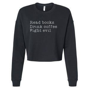 Read Books Drink Coffee Fight Evil Funny Gift Cropped Pullover Crew