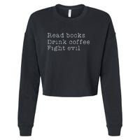 Read Books Drink Coffee Fight Evil Funny Gift Cropped Pullover Crew