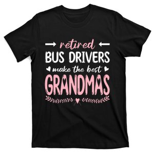 Retired Bus Drivers Make The Best Grandmas, Bus Driving T-Shirt