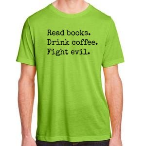 Read Books Drink Coffee Fight Evil Adult ChromaSoft Performance T-Shirt