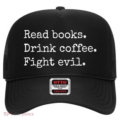 Read Books Drink Coffee Fight Evil High Crown Mesh Back Trucker Hat