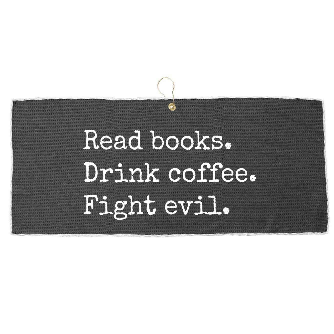 Read Books Drink Coffee Fight Evil Large Microfiber Waffle Golf Towel