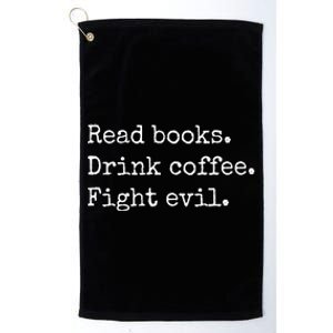 Read Books Drink Coffee Fight Evil Platinum Collection Golf Towel