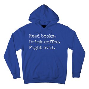 Read Books Drink Coffee Fight Evil Hoodie