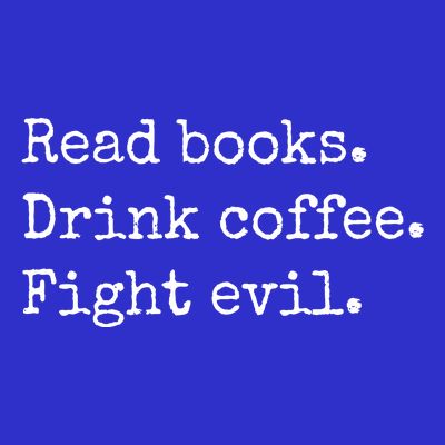 Read Books Drink Coffee Fight Evil T-Shirt