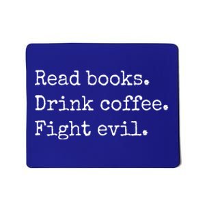 Read Books Drink Coffee Fight Evil Mousepad