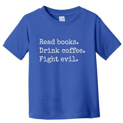 Read Books Drink Coffee Fight Evil Toddler T-Shirt